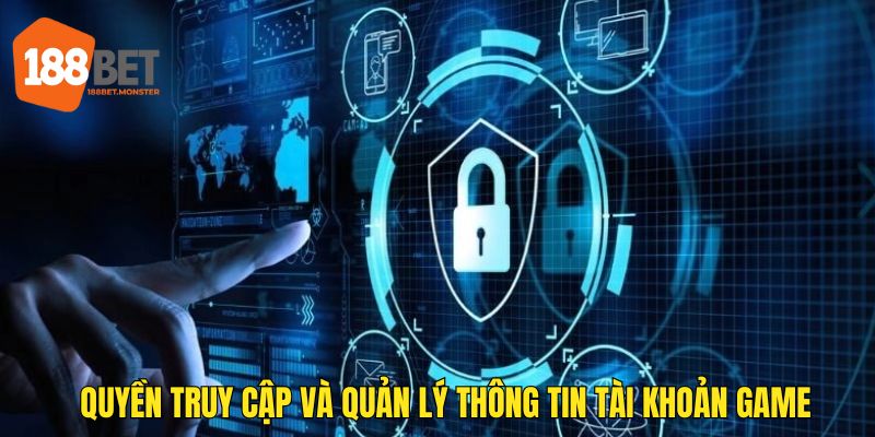 Chính Sách Bảo Mật 188BET Rõ Ràng Về Quyền Lợi Của Hội Viên 1 Quyền truy cập và quản lý thông tin tài khoản game