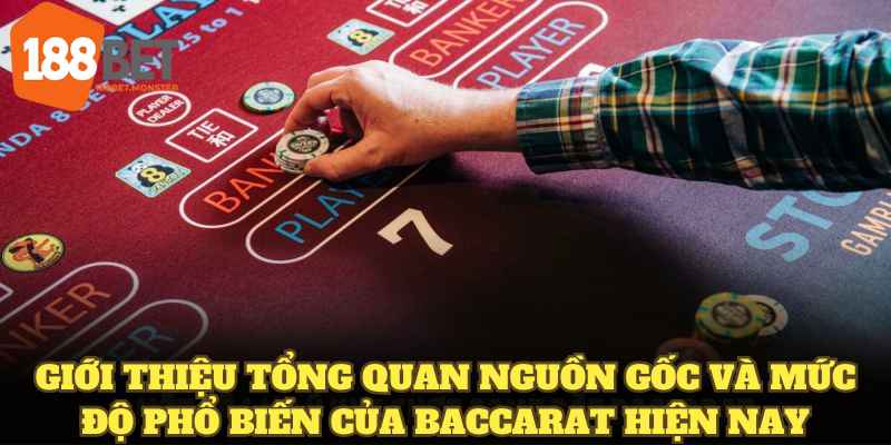 Baccarat Là Gì? Cách Chơi Từ Cơ Bản Đến Mẹo Canh Cầu 188BET 2 Giới thiệu tổng quan nguồn gốc và mức độ phổ biến của baccarat hiện nay