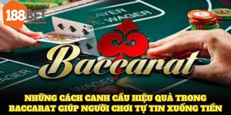 Baccarat Là Gì? Cách Chơi Từ Cơ Bản Đến Mẹo Canh Cầu 188BET 5 Những cách canh cầu hiệu quả trong Baccarat giúp người chơi tự tin xuống tiền