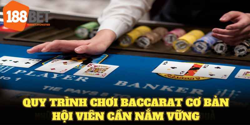 Baccarat Là Gì? Cách Chơi Từ Cơ Bản Đến Mẹo Canh Cầu 188BET 3 Quy trình chơi Baccarat cơ bản hội viên cần nắm vững