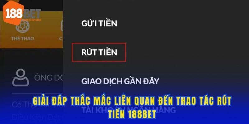 Rút Tiền 188bet | Hướng Dẫn Từ A-Z Cho Người Dùng Mới 3 Trả lời những thắc mắc thường gặp từ hội viên khi giao dịch 188bet